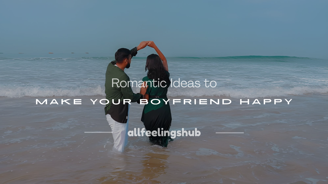 how to make ur boyfriend happy