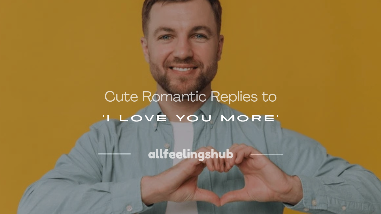 how to respond to i love you more