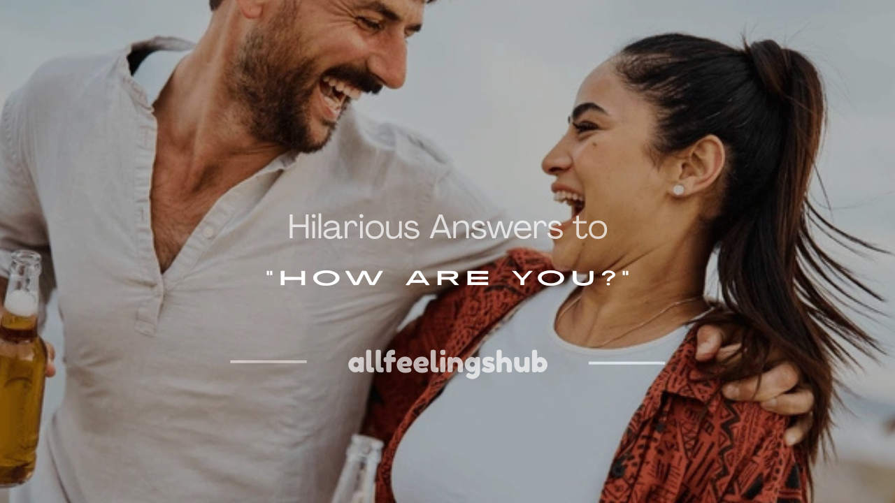 funny answers to how are you