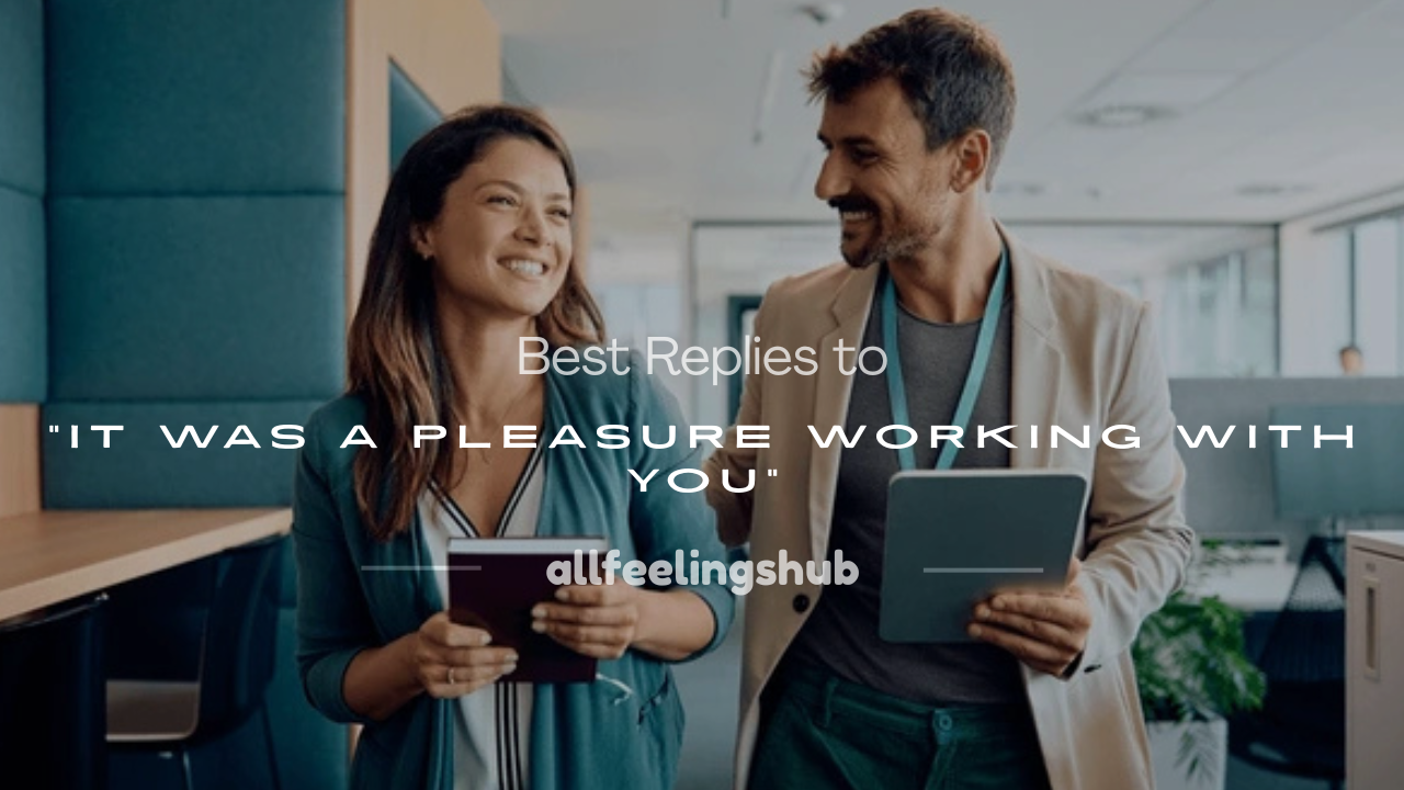 it was a pleasure working with you