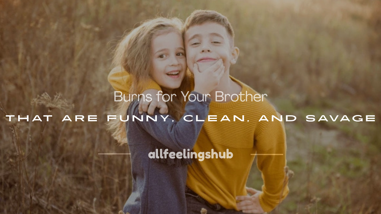 burns for your brother